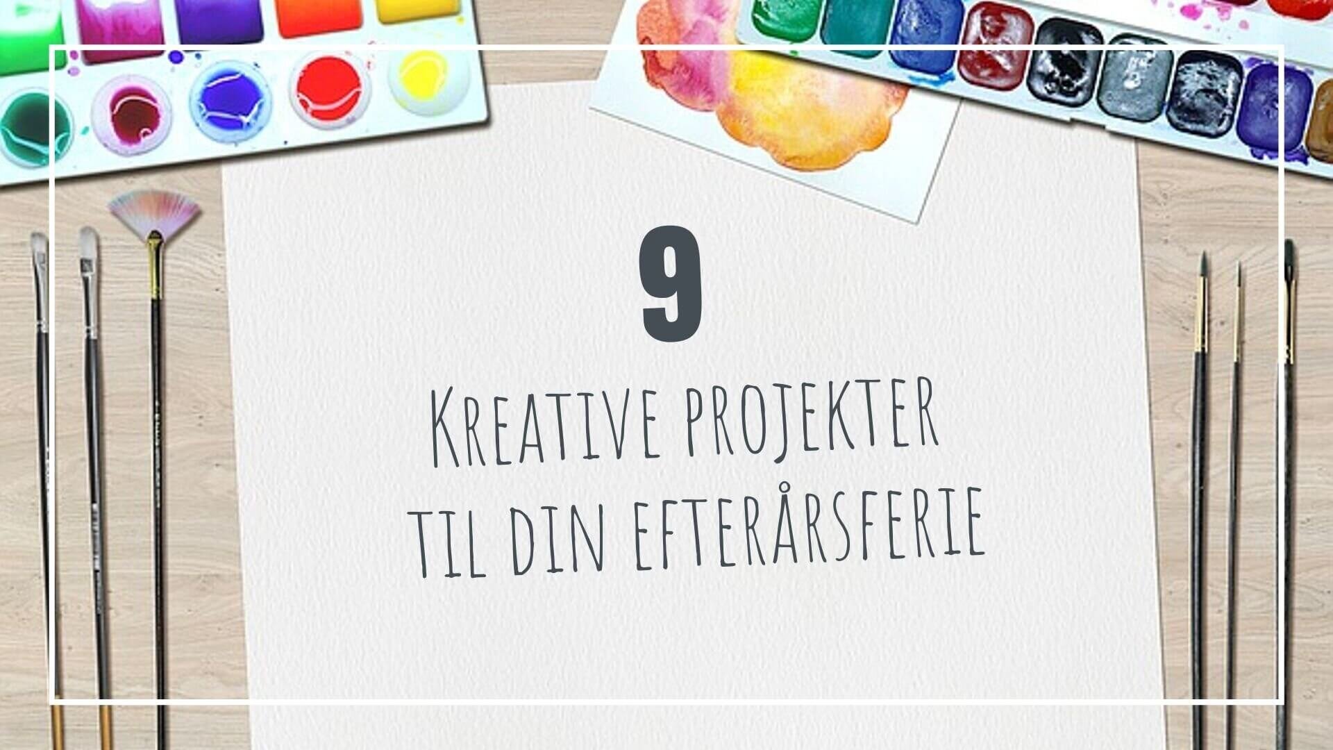 9 kreative projekter til din efterårsferien.